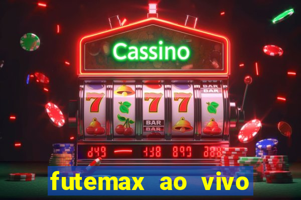 futemax ao vivo futebol ao vivo hoje